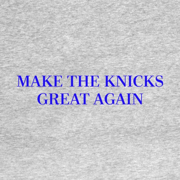 Make The Knicks Great Again (Blue) by ny_islanders_fans